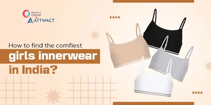 How To Find The Comfiest Girls Innerwear In India?